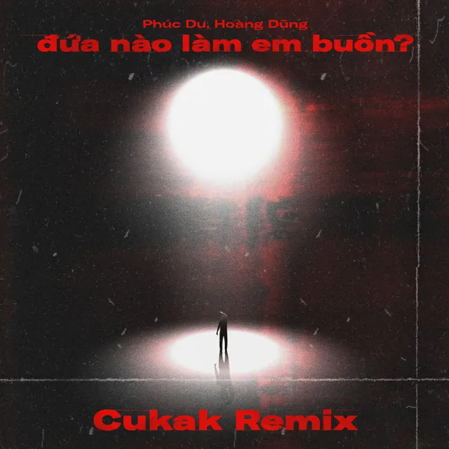 đứa nào làm em buồn? (Cukak Remix)