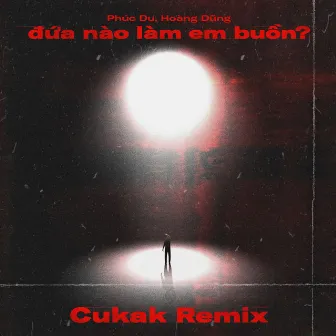 đứa nào làm em buồn? (Cukak Remix) by Phuc Du