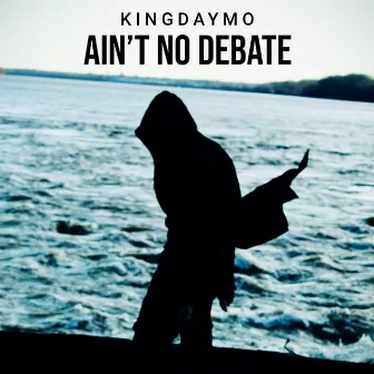 Aint No Debate by King Daymo