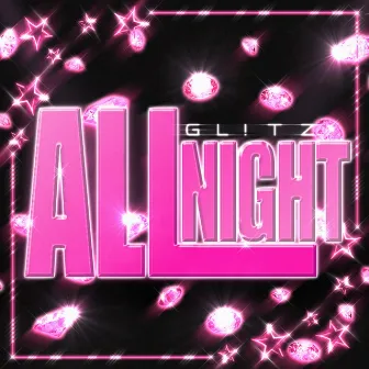 all night by gl!tz