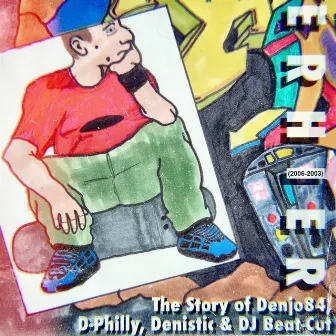 The Story of Denjo84, D-Philly, Denistic & DJ Beat-Cut (2006-2003) by ErHier