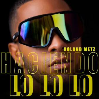 Haciendo Lo Lo Lo by Roland Metz