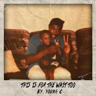 This Is For The Wait Too by Young C