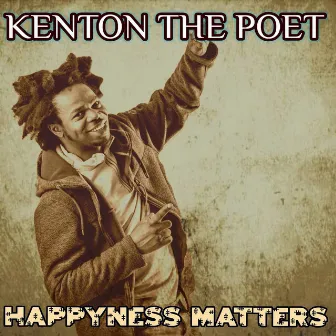 Happyness Matters by Kenton The Poet