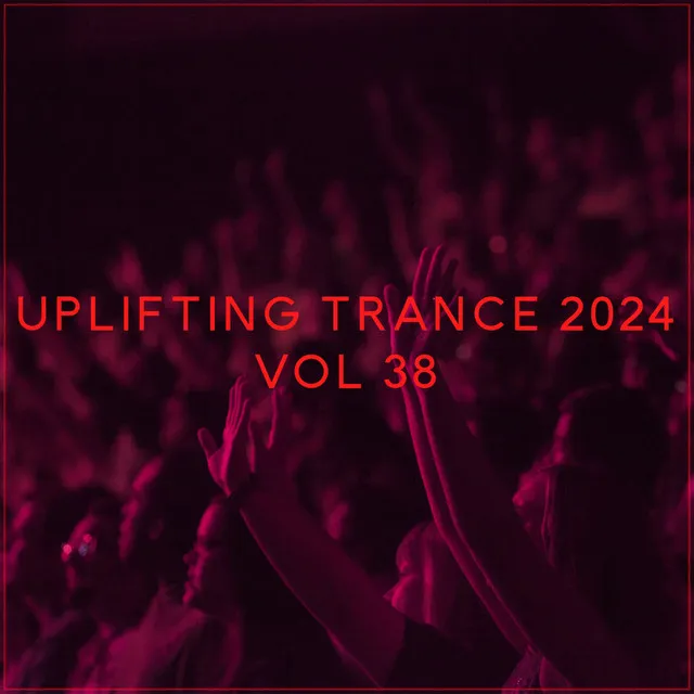 Uplifting Trance 2024, Vol. 38 - Uplifting Trance Mix 2024