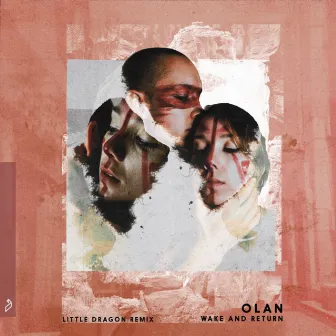 Wake And Return (Little Dragon Remix) by OLAN