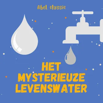 Abel Classics, Het mysterieuze levenswater by Onbekend