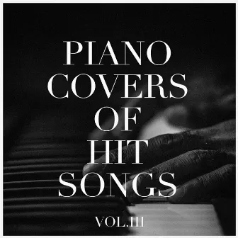 Piano Covers of Hit Songs, Vol. 3 by Piano Covers Club