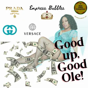 Good Up, Good Ole by Empress Bubbles