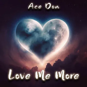 Love Me More by Ace Don