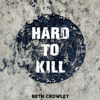 Hard To Kill by Beth Crowley