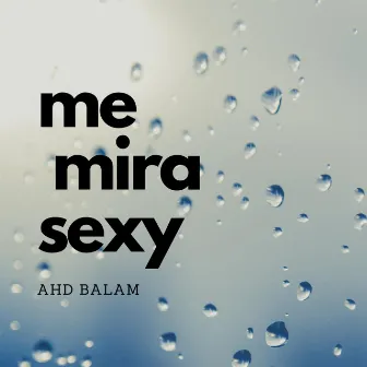 Me Mira Sexy by Ahd Balam