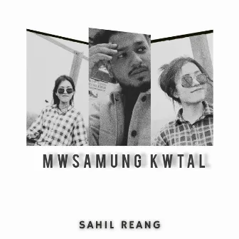 Mwsamung Kwtal by Sahil Reang