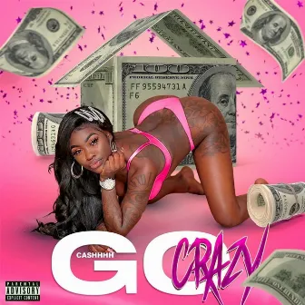 Go Crazy by CASHHHH