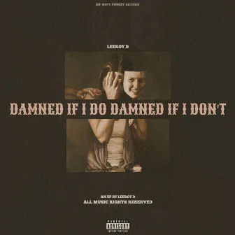 DAMNED IF I DO DAMNED IF I DON'T by Leeroy D