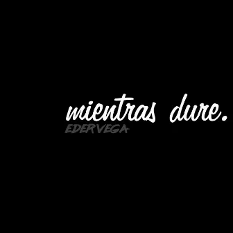 Mientras Dure by Unknown Artist