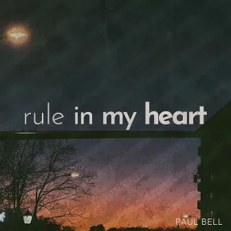 Rule in my heart by Paul Bell