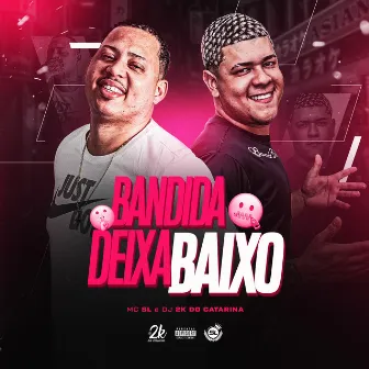 Bandida Deixa Baixo by Dj 2K do Catarina