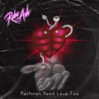 Machines Need Love Too by Robo Ash