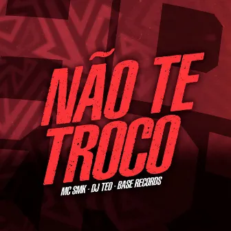 Não Te Troco by DJ TEO