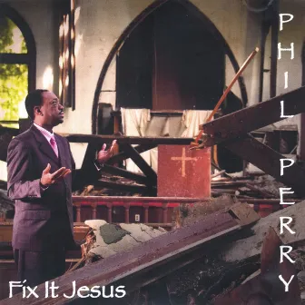 Fix It Jesus by Phil Perry