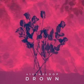 Drown by 410theloop