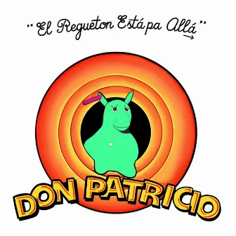 El Regueton Está Pa Allá by Don Patricio