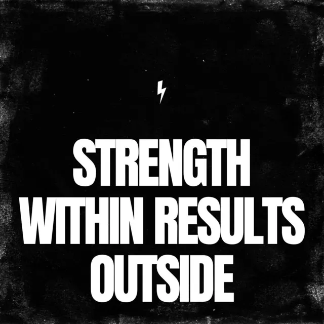 Strength Within Results Outside