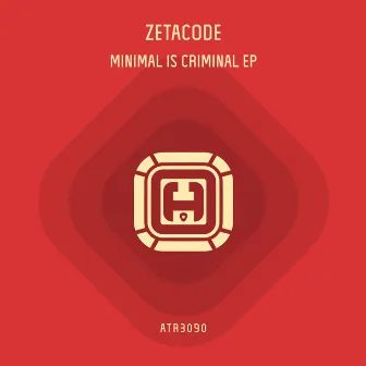 Minimal Is Criminal EP by Zetacode