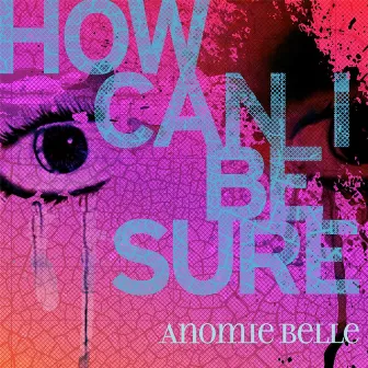 How Can I Be Sure by Anomie Belle