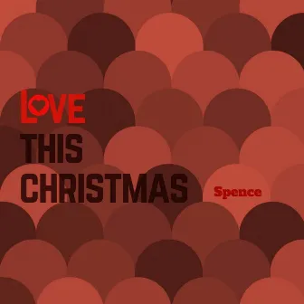 Love This Christmas by Spence