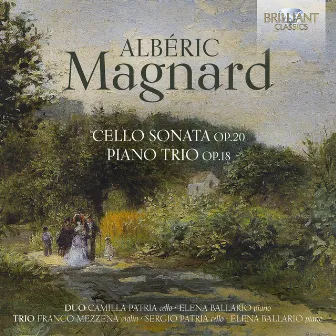 Magnard: Cello Sonata, Op. 20, Piano Trio, Op. 18 by Elena Ballario