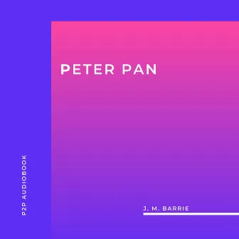 Peter Pan (Unabridged) by J.M. Barrie