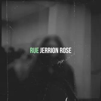 Rue by Jerrion Rose