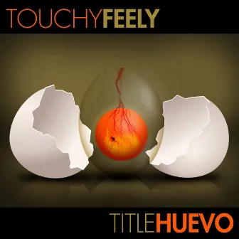 Title Huevo by Touchy Feely