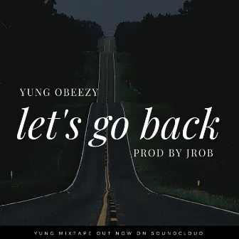 Let's Go Back by Yung Obeezy