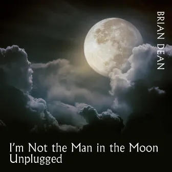 I'm Not the Man in the Moon (Unplugged) by Brian Dean