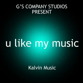 U Like My Music by Kalvin Music