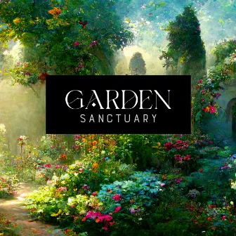 Garden Sanctuary: Calm Your Body and Mind, Blissful Nature, Deep Relaxation by Nature Sounds Paradise