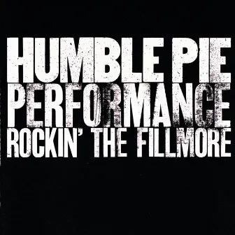 Performance: Rockin’ The Filmore by Humble Pie