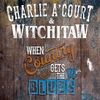 When Country Gets the Blues by Charlie A'Court