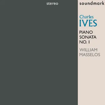 Charles Ives Piano Sonata No. 1: Premiere Stereo Recording by William Masselos