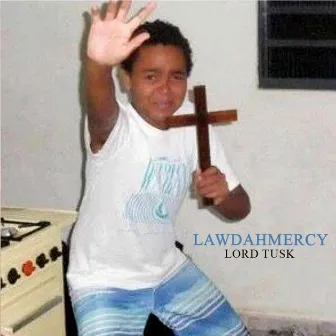 Lawdahmercy by Lord Tusk