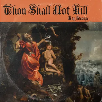 Thou Shall Not Kill by Ray Swoope