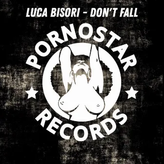 Don't Fall (Original Mix) by Luca Bisori