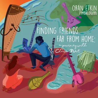 Finding Friends Far from Home: a Journey with Clara Net by Oran Etkin