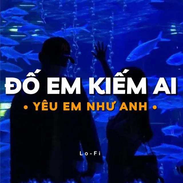 Đố Em Kiếm Ai Yêu Em Như Anh - Lofi