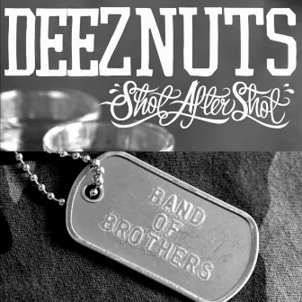 Band of Brothers / Shot After Shot by Deez Nuts