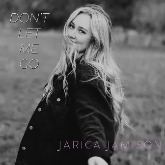 Don't Let Me Go by Jarica Jamison