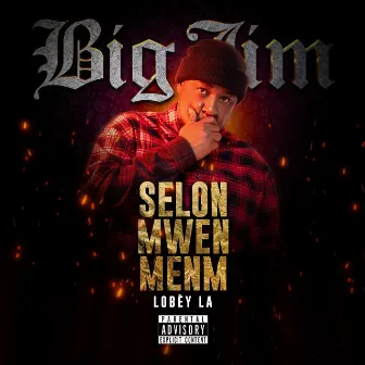 Selon Mwen Menm by Big Jim Epi Dat7